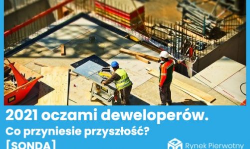 2021 rok oczami deweloperów. Co przyniesie przyszłość? [SONDA]